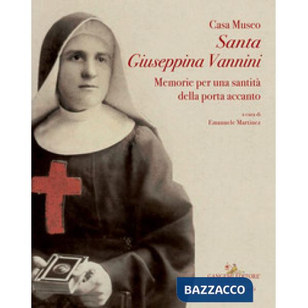 Casa museo Santa Giuseppina Vannini. Memorie per una santità della porta accanto