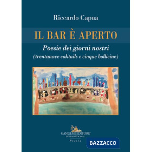 Bar è aperto. Poesie dei giorni nostri (trentanove coktails e cinque bollicine) 