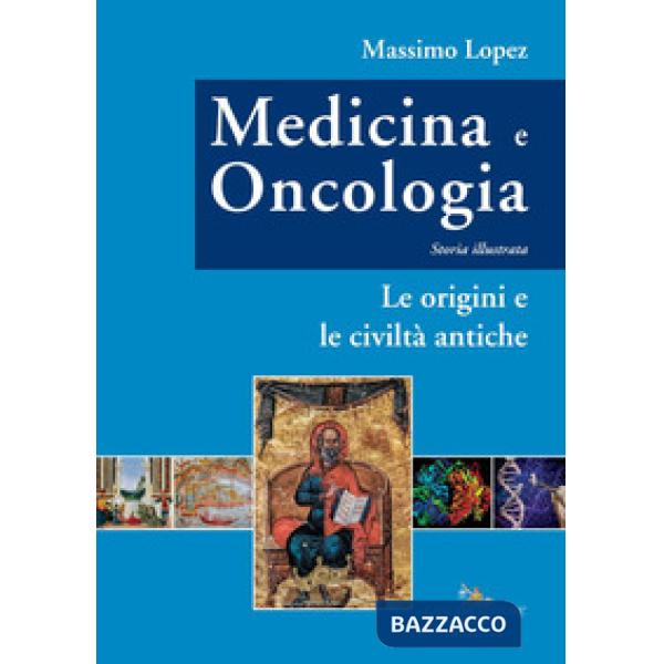 Medicina e oncologia. Storia illustrata. Vol. 1: Le origini e le civiltà antiche