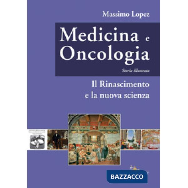Medicina e oncologia. Storia illustrata. Ediz. a colori. Vol. 4: Il Rinascimento e la nuova scienza