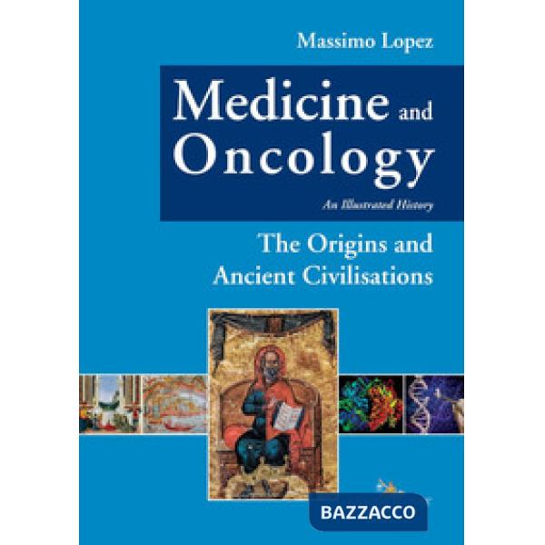 Medicine and oncology. An illustrated history. Vol. 1: The origins and ancient civilisations