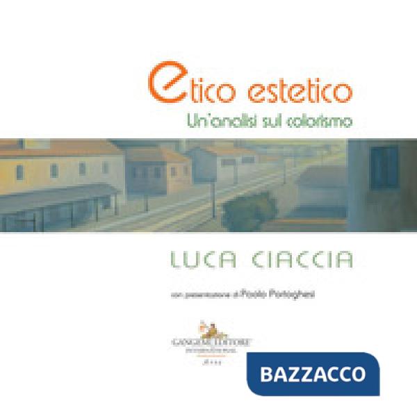 Luca Ciaccia. Etico estetico. Un'analisi sul colorismo