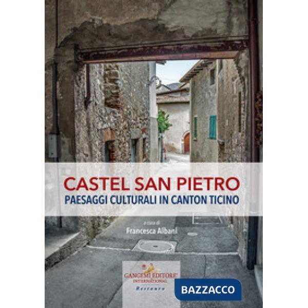 Castel San Pietro. Paesaggi culturali in Canton Ticino. Ediz. a colori