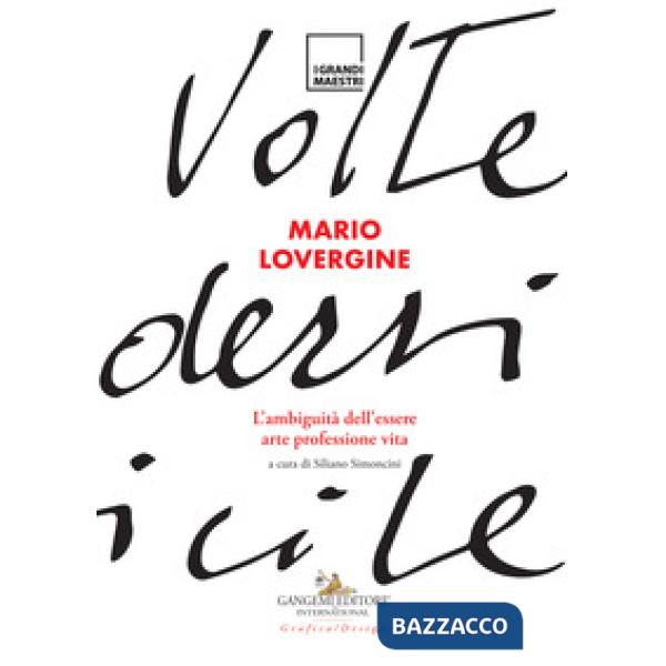 Mario Lovergine. L'ambiguità dell'essere. Arte, professione, vita. Ediz. a colori