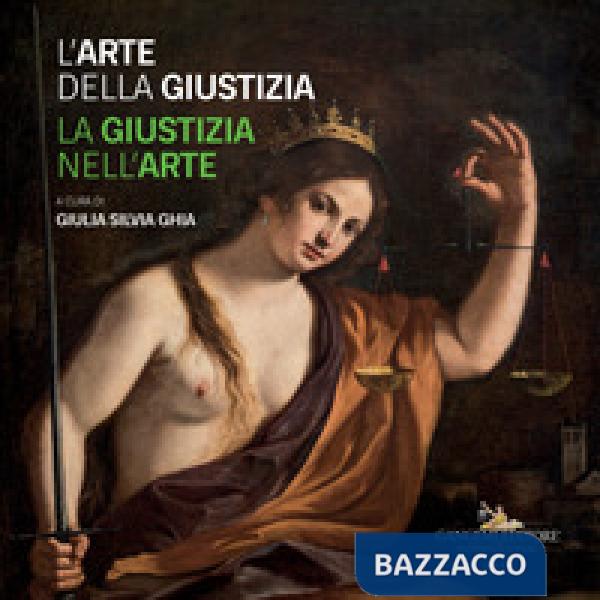 Arte della giustizia. La giustizia nell'arte. Catalogo della mostra (Napoli, 14 