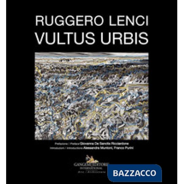 Ruggero Lenci. Vultus urbis. Ediz. a colori
