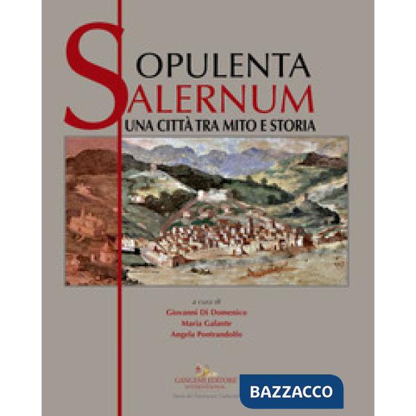 Opulenta Salernum. Una città tra mito e storia