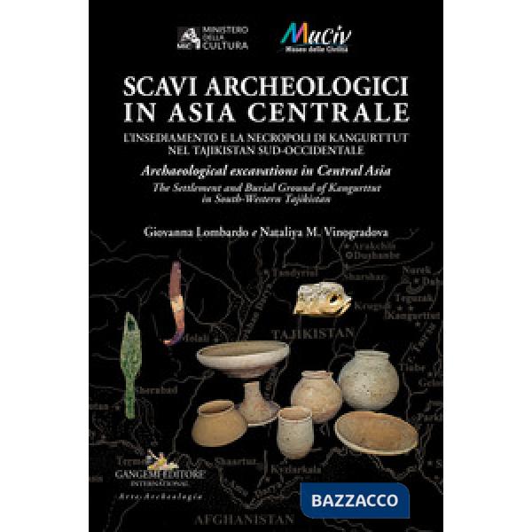 Scavi archeologici in Asia Centrale. L'insediamento e la necropoli di Kangurttut nel Tajikistan sud-occidentale-Archaeological e