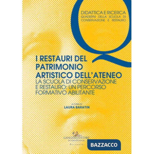 Restauri del patrimonio artistico dell'ateneo. La Scuola di Conservazione e Restauro: un percorso formativo abilitante (I)