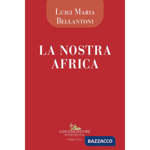 Nostra Africa. Cronache di viaggio di un medico euroafricano (La)