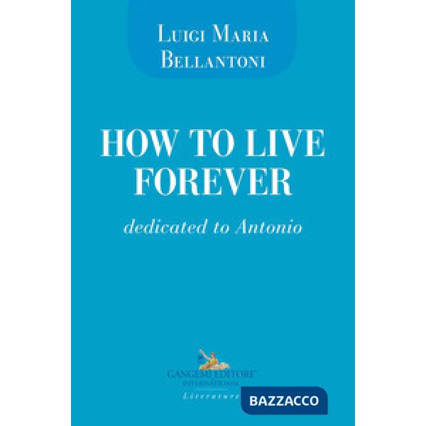 How to live forever. Dedicated to Antonio