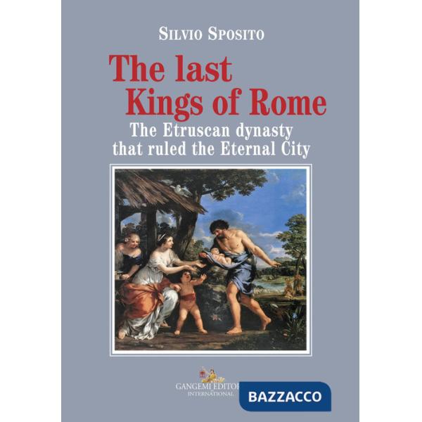 Last Kings of Rome. The Etruscan dynasty that ruled the Eternal City (The)