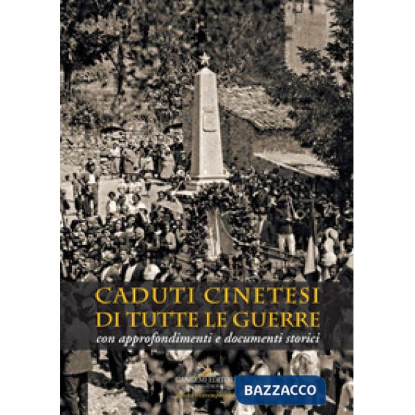 Caduti cinetesi di tutte le guerre. Con approfondimenti e documenti storici
