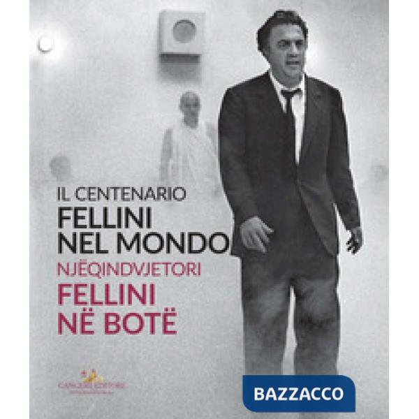 Fellini nel mondo. Il centenario. Catalogo della mostra (Tirana, 10 settembre-11 ottobre 2020). Ediz. italiana e albanese