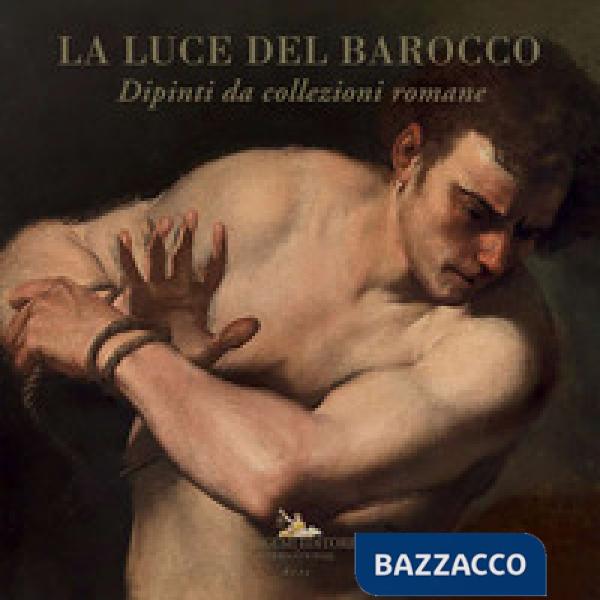 Luce del barocco. Dipinti da collezioni romane. Catalogo della mostra (Ariccia, 1 ottobre 2020-10 gennaio 2021). Ediz. illustrat