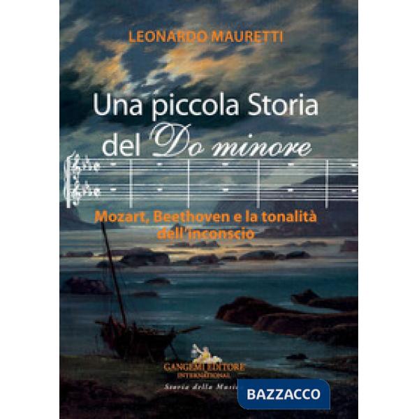 Piccola storia del Do minore. Mozart, Beethoven e la tonalità dell'inconscio (Una)