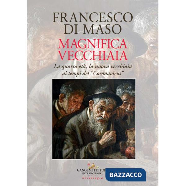 Magnifica vecchiaia. La quarta età, la nuova vecchiaia ai tempi del «Coronavirus»