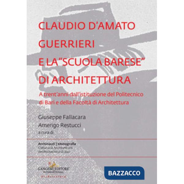 Claudio d'Amato Guerrieri e la «scuola barese» di architettura. A trent'anni dall'istituzione del Politecnico di Bari e della Fa