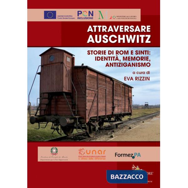 Attraversare Auschwitz. Storie di rom e sinti: identità, memorie, antiziganismo