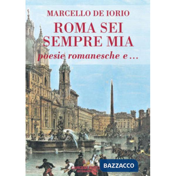 Roma sei sempre mia. Poesie romanesche e...