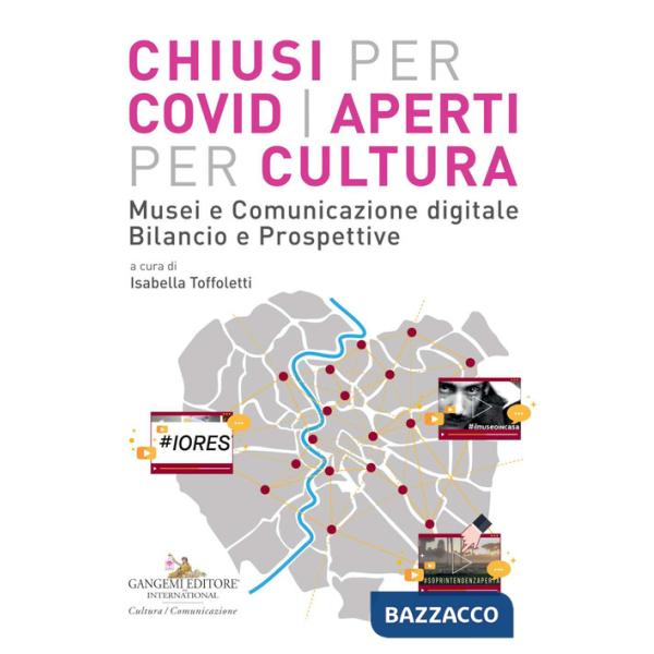 Chiusi per Covid aperti per cultura. Musei e comunicazione digitale. Bilancio e prospettive