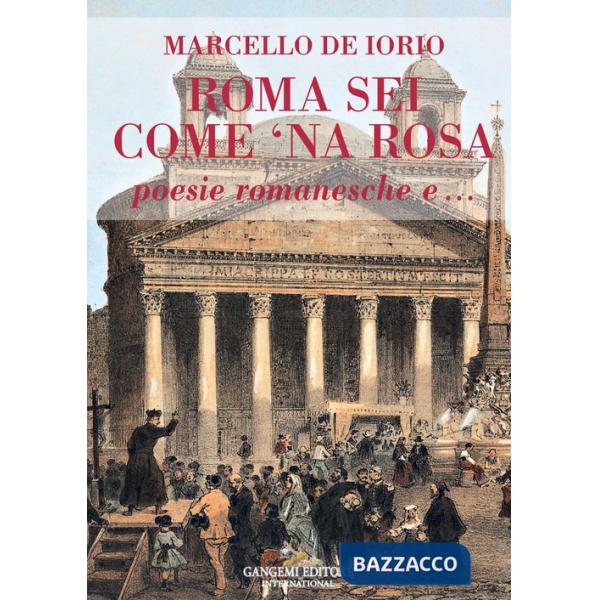 Roma sei come 'na rosa. Poesie romanesche e...