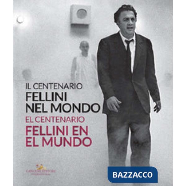 Fellini nel mondo. Il centenario. Catalogo della mostra (Buenos Aires, 5 marzo-2 maggio 2021). Ediz. italiana e spagnola