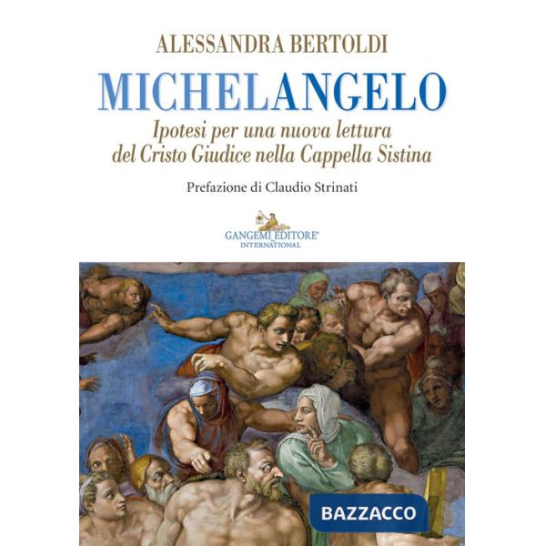 Michelangelo. Ipotesi per una nuova lettura del Cristo Giudice nella Cappella Sistina