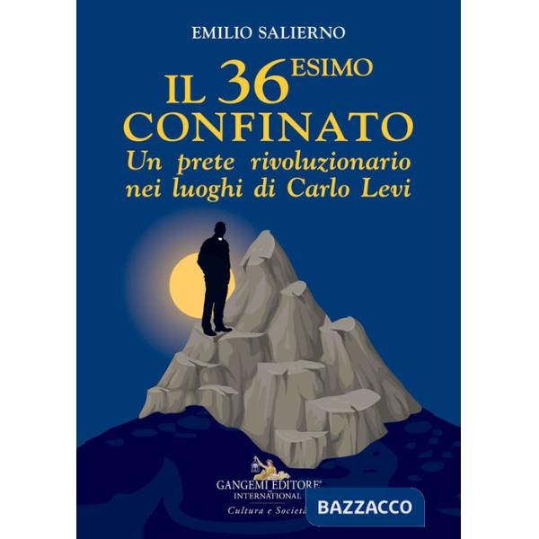36esimo confinato. Un prete rivoluzionario nei luoghi di Carlo Levi (Il)
