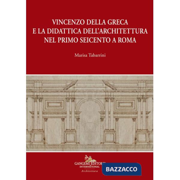 Vincenzo della Greca e la didattica dell'architettura nel primo Seicento a Roma