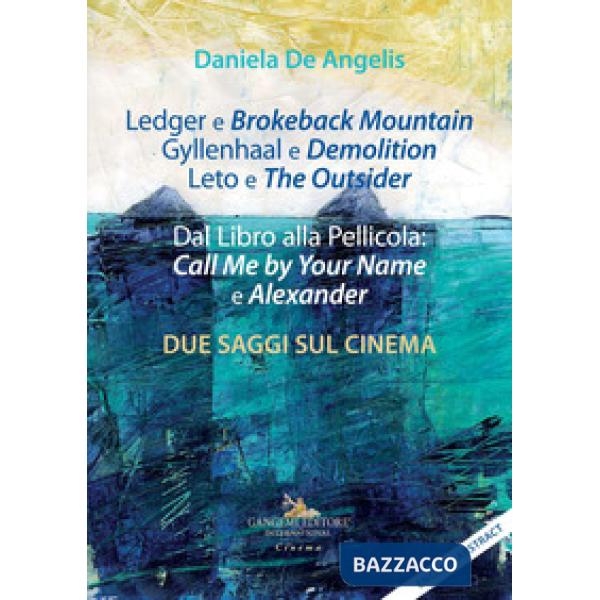 Ledger e Brokeback Mountain, Gyllenhaal e Demolition, Leto e The Outsider. Dal libro alla pellicola: Call me by your name e Alex