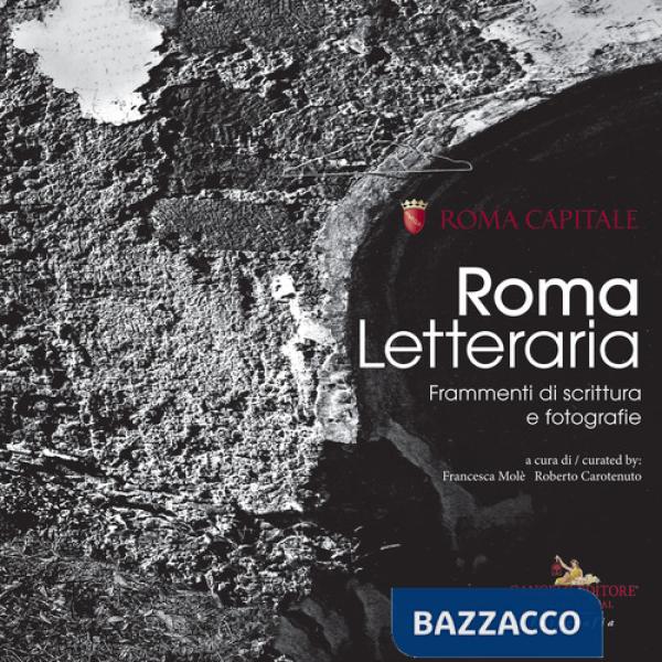 Roma Letteraria. Frammenti di scrittura e fotografie. Ediz. illustrata