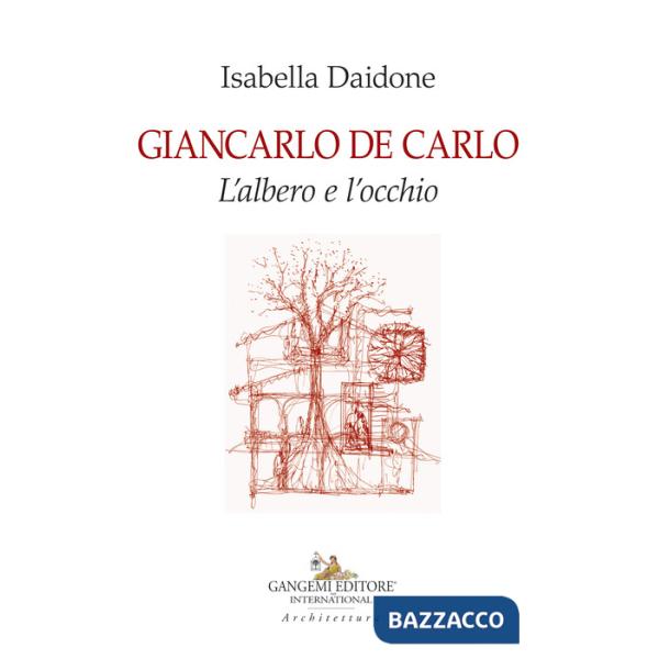 Giancarlo De Carlo. L'albero e l'occhio