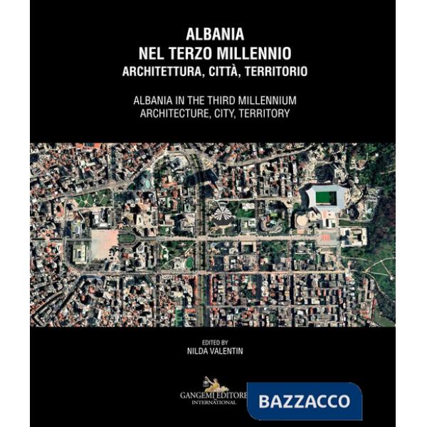 Albania nel terzo millennio. Architettura, città, territorio-Albania in the third millennium. Architecture, city, territory