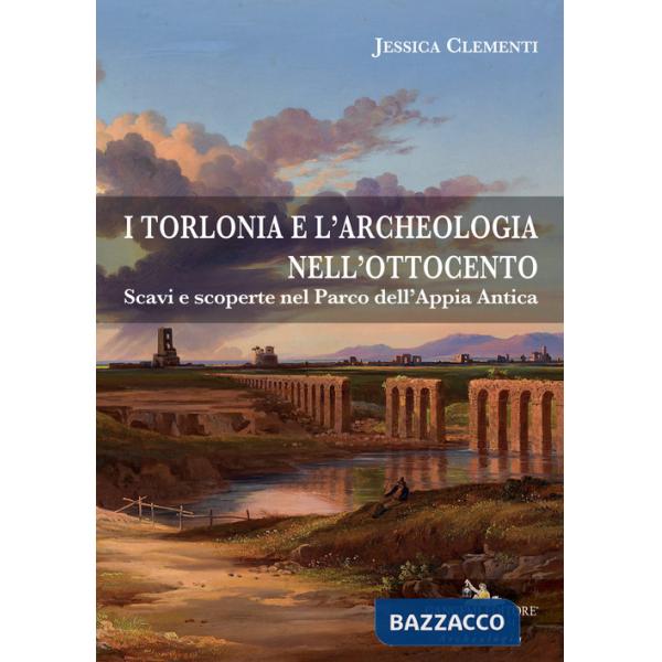 Torlonia e l'archeologia nell'Ottocento. Scavi e scoperte nel Parco dell'Appia Antica (I)