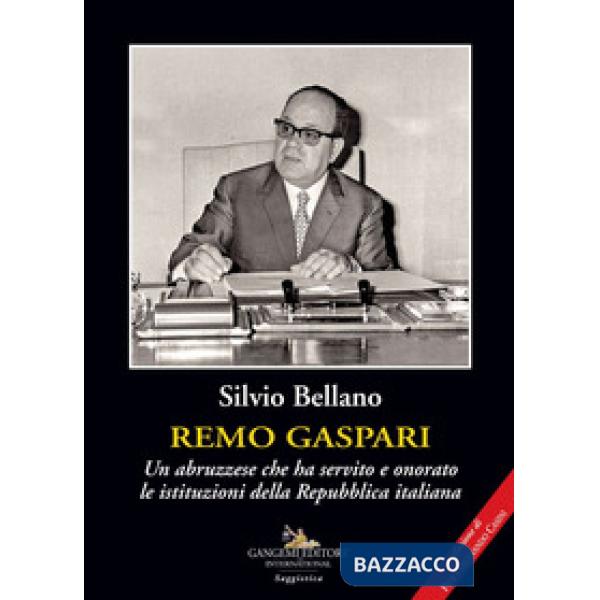 Remo Gaspari. Un abruzzese che ha servito e onorato le istituzioni della Repubblica Italiana