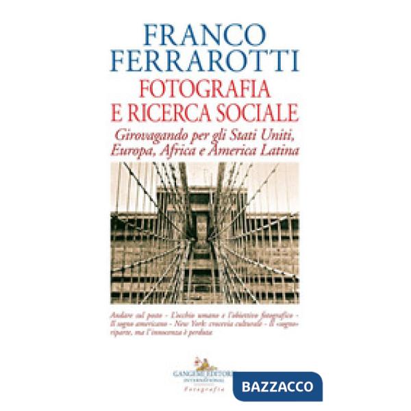 Fotografia e ricerca sociale. Girovagando per gli Stati Uniti, Europa, Africa e America Latina