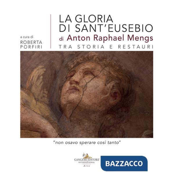 Gloria di sant'Eusebio di Anton Raphael Mengs tra storia e restauri. «Non osavo sperare così tanto» (La)