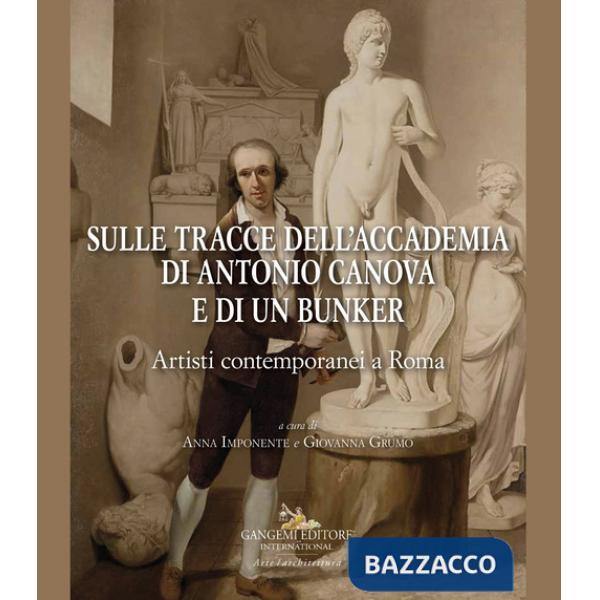 Sulle tracce dell'Accademia di Antonio Canova e di un bunker. Artisti contemporanei a Roma
