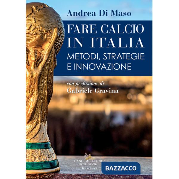 Fare calcio in Italia. Metodi, strategie e innovazione