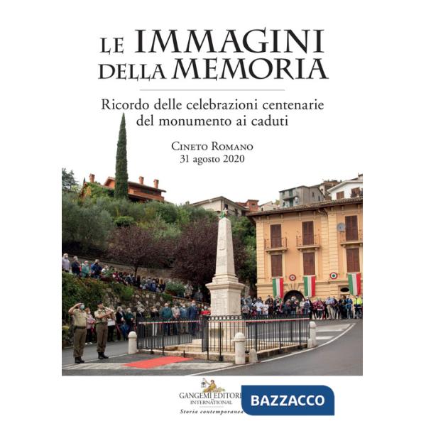 Immagini della memoria. Ricordo delle celebrazioni centenarie del monumento ai caduti. Cineto Romano, 31 agosto 2020 (Le)