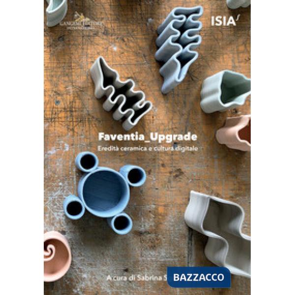Faventiaupgrade. Eredità ceramica e cultura digitale-Ceramic heritage and digital culture