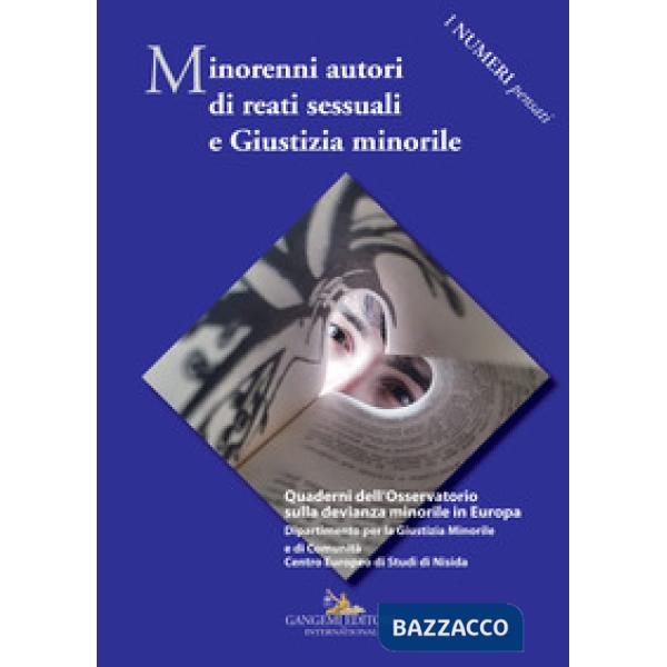 Minorenni autori di reati sessuali e giustizia minorile. Quaderni dell'Osservatorio sulla devianza minorile in Europa