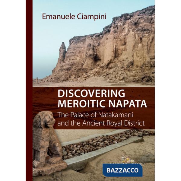 Discovering Meroitic Napata. The Palace of Natakamani and the Ancient Royal District