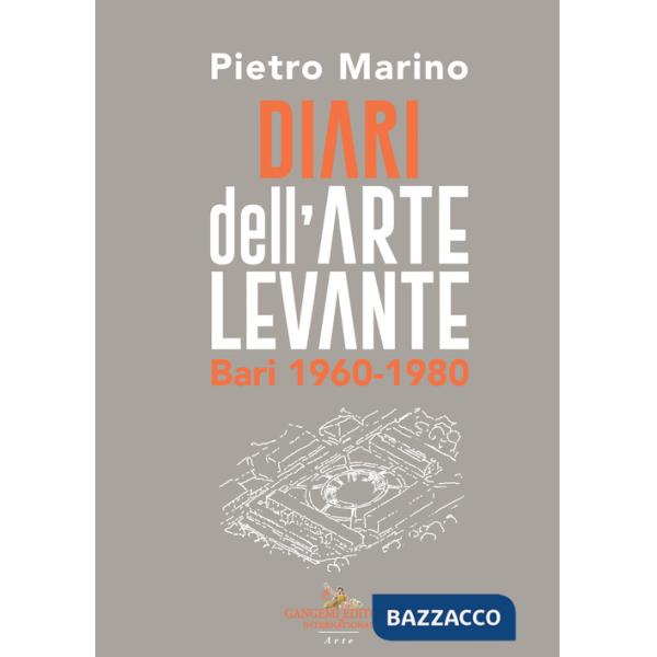 Diari dell'Arte Levante. Bari 1960-1980