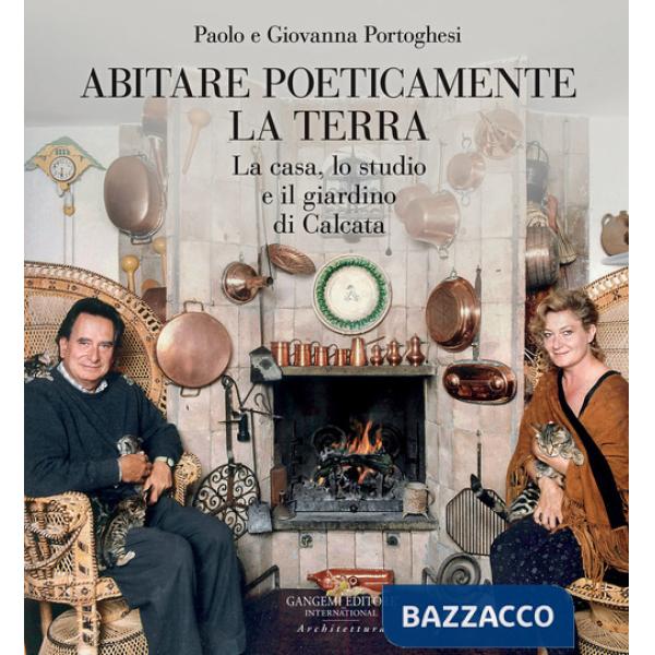 Abitare poeticamente la terra. La casa, lo studio e il giardino di Calcata