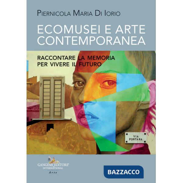 Ecomusei e arte contemporanea. Raccontare la memoria per vivere il futuro