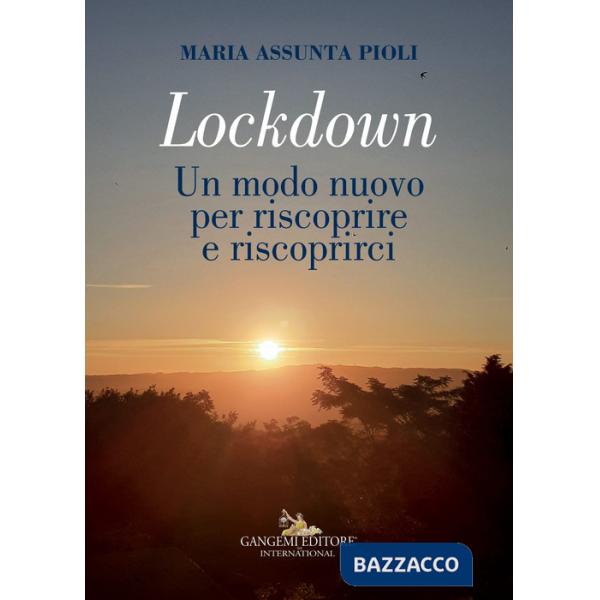 Lockdown. Un modo nuovo per riscoprire e riscoprirci. Ediz. a colori