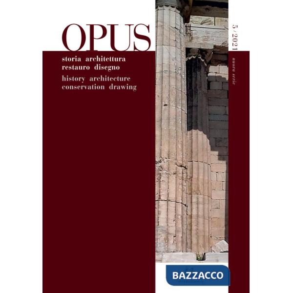 Opus. Quaderno di storia architettura restauro disegno-Journal of history architecture conservation drawing (2021). Vol. 5