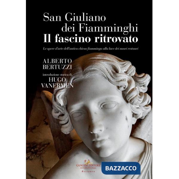 San Giuliano dei Fiamminghi. Il fascino ritrovato. Le opere d'arte dell'antica chiesa fiamminga alla luce dei nuovi restauri